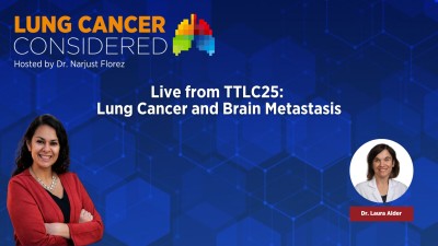 Live from TTLC25: Lung Cancer and Brain Metastasis Live from TTLC25: Lung Cancer and Brain Metastasis